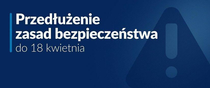 Przedłużenie zasad bezpieczeństwa do 18 kwietnia